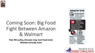 Coming Soon: Big Food
Fight Between Amazon
& Walmart
Post FDI policy, Amazon may start food etail;
Walmart already keen
 