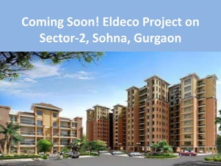 Coming Soon! Eldeco Project on
Sector-2, Sohna, Gurgaon
 