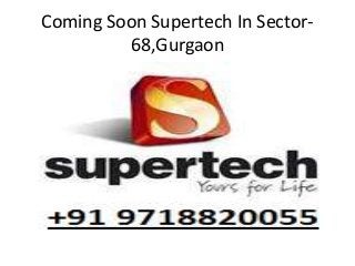 Coming Soon Supertech In Sector-
68,Gurgaon
 
