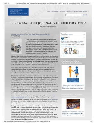 9/4/2018 Coming to a Campus Near You: Social Entrepreneurship Ed - New England Board of Higher Education : New England Board of Higher Education
http://www.nebhe.org/thejournal/coming-to-a-campus-near-you-social-entrepreneurship-ed/ 1/3
Tuition Break NEJHE Newslink Policy & Research SARA Cost Savings Resources
Joblink About NEBHE Our Partners Contact Us Subscribe to NEJHE’s NewsBlast!
Coming to a Campus Near You: Social Entrepreneurship Ed
by Harv Hilowitz
August 20, 2018
Today, many higher education institutions are faced with
declining enrollment, increasing tuitions and calls to infuse
their degree tracks with more practical experiences for
students, leading more directly to meaningful careers. At the
same time, college students are searching for programs
offering practical, academically rigorous work-related
experiences that tie into their social consciousness as citizens
of the world. Social entrepreneurship (SE) education, on
campus and online, may offer a solution.
SE 101. Social entrepreneurs are people who create businesses with the core intention to
help mitigate a social problem, using the proceeds and spinoff services derived from that
business. An example of an SE enterprise is the local thrift store operation that also acts
as a women’s center, training and hiring the supported women in the retail and outreach
roles, while cycling the proceeds into the center’s general operations. SE’s can be for-
profit, nonprofit or hybrid operations, depending on the entity’s mission.
Social impact investing, meanwhile, is most often a corporate form of SE, wherein
existing companies or institutions provide funding for socially oriented projects or
“cloud-seeding” funds for other SE operations. The Newman’s Own philanthropy model
is a well-known form of successful social investment.
Origins. In the late 1800s, some noteworthy businessmen embraced novel approaches
to combine making money with what they thought were socially transformative products.
Among the trailblazers were flour mill operators J.H. Kellogg, C.W. Post, nutritionist
James Caleb Johnson, inventor of granula (now Granola), and Sylvester Graham,
inventor of the famous Graham Cracker. These idealists sought new food products to
feed the nutritionally (and morally) starved workers caught in the horrors of the early
Industrial Revolution. The social entrepreneurship concept caught on, gradually gaining
traction with the social work movement of the 1880s. Today, SE is moving onto
campuses as a subset of business, sustainability and other majors, educating students in
the principles and practices of SE, while also potentially enhancing campus recruitment
yields and student-retention rates.
The term “social entrepreneur” was coined in 1953 in Howard Bowne’s book Social
Responsibilities of the Businessman. The idea certainly existed but had no special
identity prior to that. Amplified in the 1990s by business consultant Charles Leadbeater,
the concept has now melded with growing e-commerce and social media innovations to
become a global phenomenon.
Going global. Social entrepreneurship has evolved from healthy cereals into the
corporate suite, becoming the platform for a wide variety of social ventures. Muhammad
Yunus’s Grameen Bank developed his microloan concept in Asia in 1983, winning the
Nobel Prize in 2006. Fair Trade is another well-known branch of social
entrepreneurship. Starting after World War II by religious groups and NGOs, it
blossomed in the 1970s, now accounting for nearly 2% of total global sales (7.88 Billion
Euros) of major agricultural commodities coffee, cocoa, tea, fruits, sugar, flowers and
numerous handicraft items. And corporate philanthropy seeds the clouds of hundreds of
social entrepreneurship ventures globally.
Commission on Higher
Education & Employability
Aligning higher education, business and
policymakers to increase the
employability of the regions' graduates.
Employability: A National
Imperative Summit
Click here for information and resources
from NEBHE's recent Employability
leadership summit.
Wednesday, August 22, 2018
Embed View on Twitter
Tweets by @nebhe
In #nursing ed, Vt colleges compete with national
online competency-based program @wgu |
@uvmvermont Nurses Bargain to Study in Vermont
sevendaysvt.com/vermont/a-matt…
NEBHE
@nebhe
 