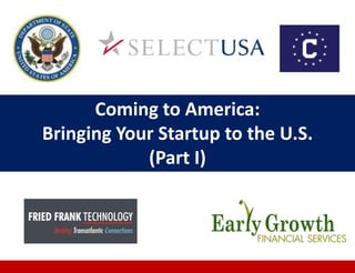 Coming to America:
Bringing Your Startup to the U.S.
(Part I)
 