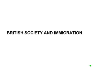 BRITISH SOCIETY AND IMMIGRATION 