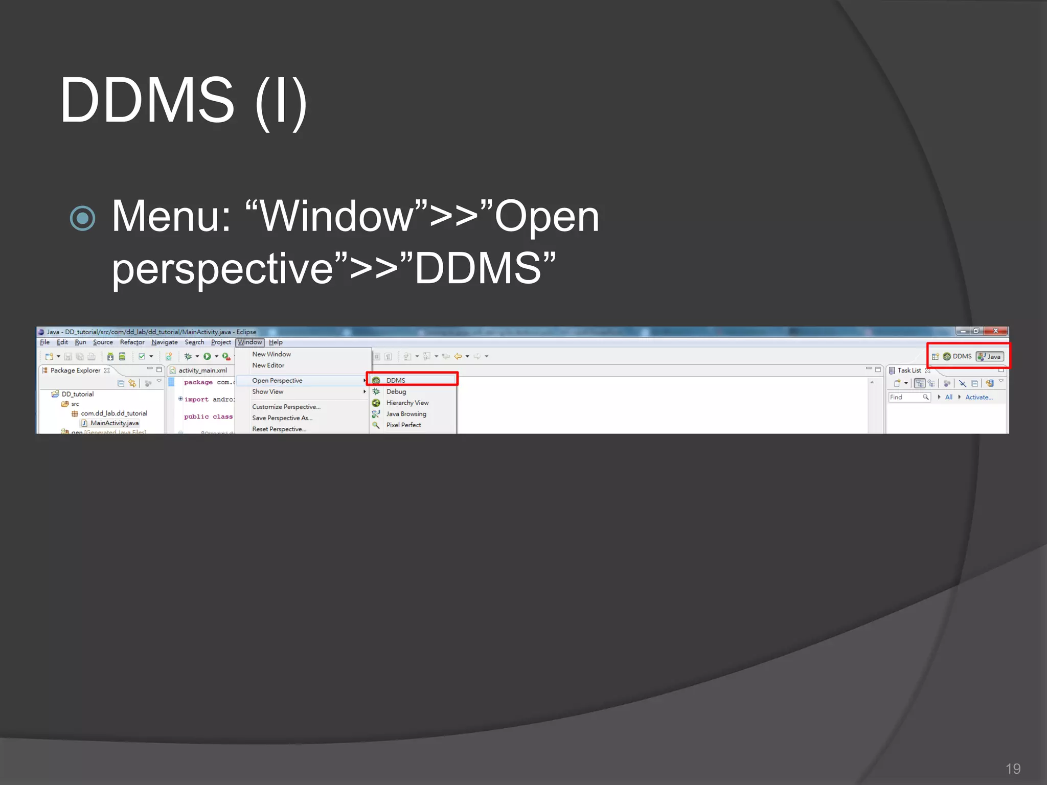 DDMS (I)
   Menu: “Window”>>”Open
    perspective”>>”DDMS”




                            19
 