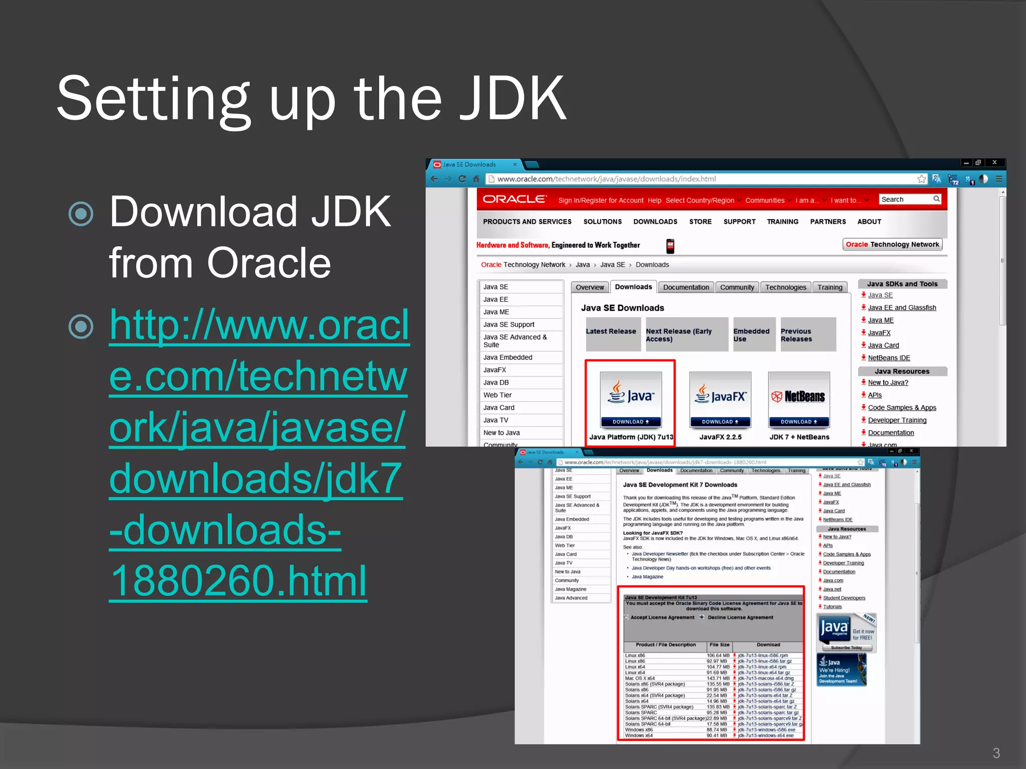 Setting up the JDK
 Download JDK
  from Oracle
 http://www.oracl
  e.com/technetw
  ork/java/javase/
  downloads/jdk7
  -downloads-
  1880260.html


                     3
 