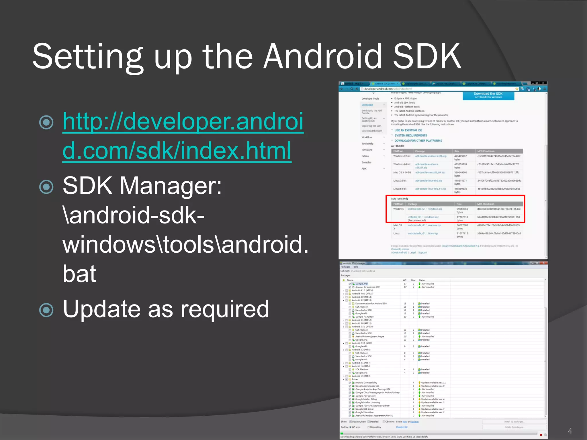 Setting up the Android SDK
 http://developer.androi
  d.com/sdk/index.html
 SDK Manager:
  android-sdk-
  windowstoolsandroid.
  bat
 Update as required




                             4
 