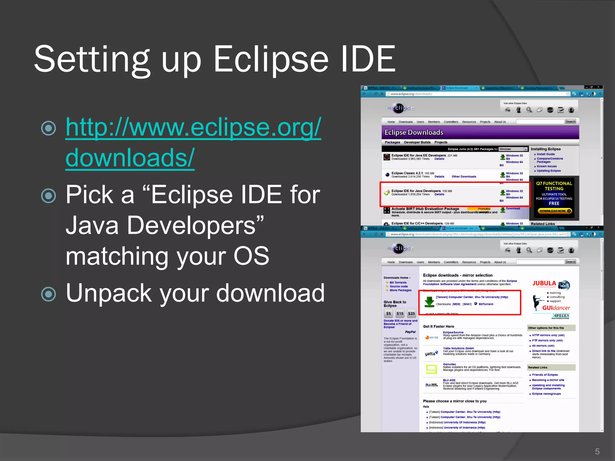 Setting up Eclipse IDE
 http://www.eclipse.org/
  downloads/
 Pick a “Eclipse IDE for
  Java Developers”
  matching your OS
 Unpack your download




                            5
 