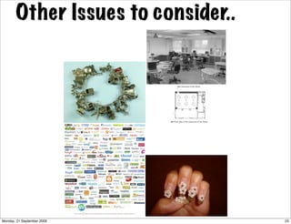 Other Issues to consider..




Monday, 21 September 2009           25
 