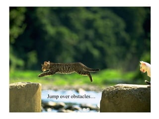 Jump over obstacles… 