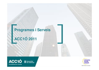 Programes i Serveis

ACC1Ó 2011
 