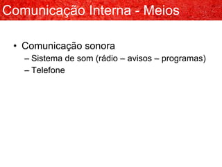 Comunicação sonora Sistema de som (rádio – avisos – programas) Telefone Comunicação Interna - Meios 