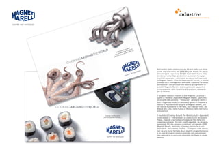 comunicazione interna


HAPPY 90 th BIRTHDAY




                                                            rico
                                                     i sca tegrato
                                                r ed                  c
                                          letto        re in     00 c
                                      Col alizzato ndri 1.8
                                        cat            li
                                                  4 ci
                                    con otore
                                        m
                                    per




                                                                                     Nell’ambito delle celebrazioni dei 90 anni dalla sua fonda-
                                                                               DAY   zione, che si terranno nel 2009, Magneti Marelli ha deciso
                                                                    th   BIRTH
                                                           P  Y 90                   di coinvolgere i suoi circa 30.000 dipendenti in una sfida
                                                       HAP                           all’ultima ricetta. Due gli obiettivi: aumentare l’engage-
                                                                                     ment del personale e valorizzare la natura multinazionale
                                                                                     di Magneti Marelli. Oltre all’ideazione del format, in stretta
                                                                                     sinergia con il management aziendale, Industree ha curato
                                                                                     la creatività - con un visual che associa gli ingredienti ai
                                                                                     prodotti Magneti Marelli - e la creazione dei supporti di
                                                                                     comunicazione, dalle locandine alle postcard, passando
                                                                                     per la Intranet.

                                                                                     Il progetto nasce in risposta a due esigenze. La prima è
                                                                                     quella di rendere i dipendenti Magneti Marelli - parliamo
                                                                                     di circa 30.000 persone - “missionari” del brand dentro e
                                                                                     fuori l’organizza zione. La seconda è quella di riflettere la
                                                                                     natura di multinazionale propria di Magneti Marelli, che
                                                                                     nel mondo è presente in 16 Paesi, dall’Italia all’India, dal
                                                                                     Brasile alla Cina, dalla Russia al Messico, dalla Germania
                                                                                     al Sudafrica”.

                         Volante multifunzione                                       Il risultato è Cooking Around The World: a tutti i dipendenti
                       per monoposto Formula 1                                       viene chiesto di “interpretare” un piatto tipico del proprio
                                                                                     Paese, inviando una ricetta corredata da foto della loro
                                                                                     creazione culinaria. Tra tutti i piatti segnalati, ne verranno
                                                                                     selezionati 53, che verranno pubblicati sull’agenda 2009
                                                                                     Magneti Marelli, destinata ad essere distribuita a tutti i
                                                                                     dipendenti dell’azienda. Inoltre, i 12 migliori chef, selezio-
                                                                                     nati da una giuria formata da un esperto enogastronomico
                                                                                     e un pool di creativi, saranno premiati con una cena per
                                                                                     due persone in un esclusivo ristorante del Paese di appar-
                           HAPPY 90 th BIRTHDAY                                      tenenza.
 