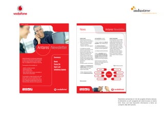 comunicazione interna




Issue 1 - June 2004




                                                                            News                                                                      Antares Newsletter

                                                                            Antares launch                             user experience for mobile                Antares relationships
                                                                            Antares lab is the evolution of            communication environment,                Antares peculiarity is to be constantly
                                                                            previous TSCC lab. This evolution is                                                 in touch with many entities in order
                                                                            based on the following concepts:           › Promote Vodafone Italy “Centre of       to better identify and develop the most
                                                                            › Reinforce the service and user           Excellence” within Vodafone Group,        interesting ideas. These entities can
                                                                            experience competency,                                                               promote and participate in Antares



                                        Antares Newsletter
                                                                            › Introduce a multi vendor approach.       › Be a showcase laboratory to             activities giving support, according
                                                                                                                       publicise and demonstrate technical       to their competencies, to execute the
                                                                            A remarkable and important                 innovation to Antares stakeholders.       multiple Antares initiatives. At the
                                                                            innovation is the introduction of the                                                same time, Antares structure,
                                                                            Service Innovation and User                In privileged partnership with Nokia:     capabilities and projects outcomes
                                                                            Experience team inside Antares. This                                                 are available to the whole Vodafone
                                                                            implies the strengthening of lab           Provide a lab platform facility to        Group. The ecosystem created all
                                                                            competencies on service area.              make first experiments with early         around Antares is shown in the figure
                                                                            Antares includes the TSCC lab that         prototypes coming out from Nokia          below.

  Antares Newsletter is a semiannual media issued
                                                       Summary              has kept its former name to ensure
                                                                            continuity to the privileged partnership
                                                                                                                       research and development activity,
                                                                                                                       as part of the first pioneer operators,
  to inform and update about the research activities                        with Nokia. TSCC is Vodafone / Nokia
                                                                            dedicated lab.                             Explore and pioneer together with
  and technology exploration within Vodafone           News                 Moreover,                                  Nokia new technological solution and
  Italy. It is available for the Vodafone community.
                                                                            the Antares mission is the following:      applications for mobile
                                                       Focus On                                                        communications.
  The purposes of the newsletter are:                                       › Evaluate and test technologies from                                                           Figure 1 Antares Ecosystem
                                                       Open Lab             multiple vendors in order to advance
  › Update on Antares activities                                            mobile communication and/or
  › Illustrate latest news                             Initiatives Update   improve service quality,
  › Show available demos
  › Keep informed about coming workshops or                                 › Design, prototype and evaluate
    planned demos presentation                                              innovative advanced services and


  The newsletter is mainly focused on the multi-
  vendor world; if you are interested in more
  information about the activities jointly carried
  out by Vodafone and Nokia please refer to the                             Back to summary
  TSCC Newsletter dedicated to this partnership.




                                                                                                                                                                                          Newsletter semestrale on line del progetto Antares realizza-
                                                                                                                                                                                          ta attraverso un pdf navigabile per avere accesso ai diversi
                                                                                                                                                                                          temi. Sono così rese disponibili informazioni e demo sul
                                                                                                                                                                                          comparto r&d dell’azienda.
 