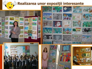 Realizarea unor expoziţii interesante

 
