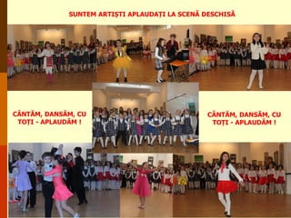 SUNTEM ARTIȘTI APLAUDAȚI LA SCENĂ DESCHISĂ

CÂNTĂM, DANSĂM, CU
TOȚI - APLAUDĂM !

CÂNTĂM, DANSĂM, CU
TOȚI - APLAUDĂM !

 