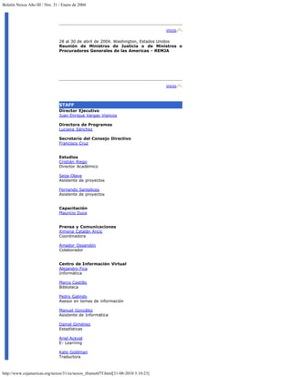 Boletín Nexos Año III / Nro. 31 / Enero de 2004




                                                                                   inicio

                                28 al 30 de abril de 2004. Washington, Estados Unidos
                                Reunión de Ministros de Justicia o de Ministros o
                                Procuradores Generales de las Americas - REMJA




                                                                                   inicio



                                STAFF
                                Director Ejecutivo
                                Juan Enrique Vargas Viancos

                                Directora de Programas
                                Luciana Sánchez

                                Secretario del Consejo Directivo
                                Francisco Cruz


                                Estudios
                                Cristián Riego
                                Director Académico

                                Seija Olave
                                Asistente de proyectos

                                Fernando Santelices
                                Asistente de proyectos


                                Capacitación
                                Mauricio Duce


                                Prensa y Comunicaciones
                                Ximena Catalán Ancic
                                Coordinadora

                                Amador Ossandón
                                Colaborador


                                Centro de Información Virtual
                                Alejandro Fica
                                Informática

                                Marco Castillo
                                Biblioteca

                                Pedro Galindo
                                Asesor en temas de información

                                Manuel González
                                Asistente de Informática

                                Daniel Giménez
                                Estadísticas

                                Ariel Aceval
                                E- Learning

                                Kate Goldman
                                Traductora



http://www.cejamericas.org/nexos/31/es/nexos_iframe6f7f.html[31-08-2010 3:10:23]
 