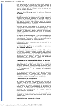 Boletín Nexos Año III / Nro. 31 / Enero de 2004

                                Mirar las reformas al sistema de justicia desde el punto de
                                vista de su gestión y compararlas con otros procesos de
                                cambio en el sector público, permite identificar una serie de
                                factores críticos, que es necesario tener en cuenta para
                                logro de mejores resultados.

                                Esquema global de un proceso de reformas al sistema
                                de justicia

                                Los objetivos más comunes son el asegurar el cumplimiento
                                de derechos básicos de la población; el mejorar el acceso a
                                la justicia; el disminuir el tiempo en el cual el sistema de
                                justicia resuelve un conflicto; el generar medios e instancias
                                para que los conflictos sean resueltos antes de constituir
                                una demanda judicial; y el mejorar la transparencia en la
                                administración de justicia, entre otros.

                                Entre los actores involucrados en un proceso de reforma
                                judicial, están los pertenecientes al sistema de justicia, y al
                                Poder Ejecutivo, a través de sus ministerios de Justicia y de
                                Finanzas, en particular; actores políticos; académicos y
                                sociales. También se cuentan en este grupo los organismos
                                internacionales.

                                Los medios utilizados para llevar a cabo una reforma judicial
                                son diversos y de alto grado de especialización:
                                modificaciones a códigos y leyes; reorganización de las
                                instituciones participantes del sistema de justicia.

                                Análisis de las cuatro etapas del ciclo de desarrollo de un
                                proceso de reforma:

                                1. Articulación política y generación de consensos
                                para impulsar la reforma

                                Los diversos actores sociales intervinientes deben generar
                                antecedentes y deben promover iniciativas que muestren
                                por una parte las fallas y problemas del actual estado de la
                                administración de justicia, y por otra, las ventajas del
                                cambio. Se deben producir los estudios de diagnóstico y las
                                proposiciones de mejora, así como las respectivas
                                discusiones académicas, sociales y políticas.

                                2. Elaboración de programas y proyectos de reforma

                                Este plan es un conjunto de proyectos e iniciativas,
                                relacionadas entre sí, que tienen como fin el producir los
                                resultados esperados, con financiamiento propio del país o
                                una proporción de este proveniente de la banca multilateral
                                o ? eventualmente - de agencias de cooperación
                                internacional.

                                Es un proceso complejo, pues implica generar acuerdos
                                interinstitucionales en ámbitos tan concretos como:
                                objetivos específicos, metas, participantes y roles de cada
                                uno, plazos, uso de recursos y formas de ejecución.

                                3. Implantación de las reformas

                                La ejecución coordinada del programa de reformas se
                                articula a través de una cartera de proyectos en distintos
                                ámbitos: el jurídico, económico, fortalecimiento institucional
                                o la creación de nuevas instituciones, la evaluación del
                                impacto en el medio, la incorporación de tecnologías de
                                información, la formación y capacitación de recursos
                                humanos      y,   eventualmente    las   nuevas relaciones
                                contractuales con el personal.

                                La forma en que se coordina y controla la ejecución de los
                                proyectos en cada uno de estos ámbitos puede adoptar
                                diversas formas.

                                4. Evaluación del proceso de reforma




http://www.cejamericas.org/nexos/31/es/nexos_iframe6f7f.html[31-08-2010 3:10:23]
 