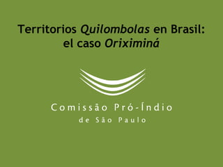 Territorios Quilombolas en Brasil:
el caso Oriximiná
 