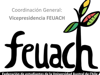 Coordinación General:
Vicepresidencia FEUACH
 