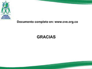 GRACIAS Documento completo en: www.cve.org.co 