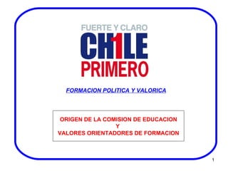 FORMACION POLITICA Y VALORICA ORIGEN DE LA COMISION DE EDUCACION Y  VALORES ORIENTADORES DE FORMACION 