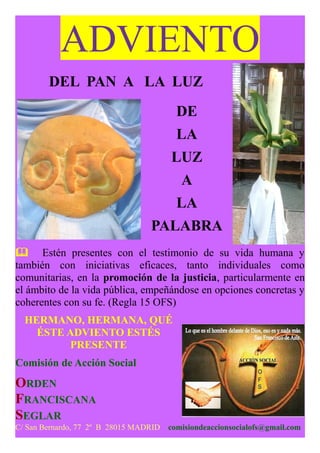 ADVIENTO
DEL PAN A LA LUZ
DE
LA
LUZ
A
LA
PALABRA
 Estén presentes con el testimonio de su vida humana y
también con inici...
