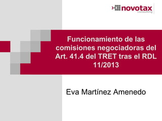 Funcionamiento de las
comisiones negociadoras del
Art. 41.4 del TRET tras el RDL
11/2013
Eva Martínez Amenedo
 