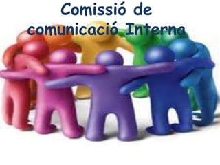 Comissió de
comunicació Interna
 