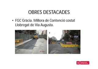 OBRES DESTACADES
• FGC Gràcia. Millora de Contenció costat
  Llobregat de Via Augusta.
 