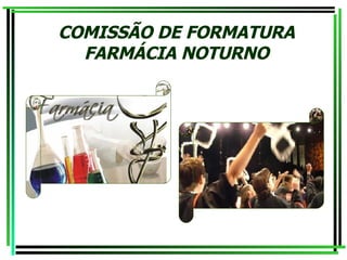 COMISSÃO DE FORMATURA FARMÁCIA NOTURNO 