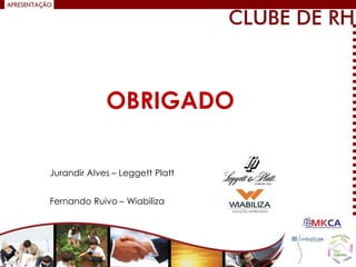 OBRIGADO
Fernando Ruivo – Wiabiliza
Jurandir Alves – Leggett Platt
 