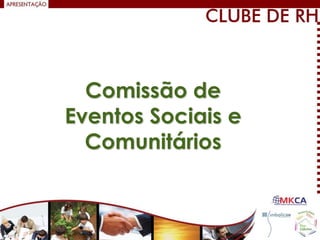 Comissão de
Eventos Sociais e
  Comunitários
 
