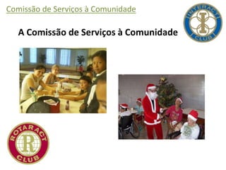 Comissão de Serviços à Comunidade
A Comissão de Serviços à Comunidade
 