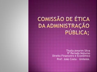 Thaila Amorim Silva
9º Período Noturno
Direito Financeiro e Econômico
Prof: João Costa – Unileste.
 