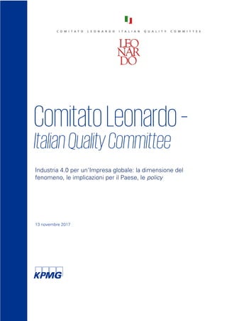 ComitatoLeonardo–
ItalianQualityCommittee
Industria 4.0 per un'Impresa globale: la dimensione del
fenomeno, le implicazioni per il Paese, le policy
13 novembre 2017
 