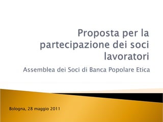 Assemblea dei Soci di Banca Popolare Etica Bologna, 28 maggio 2011 