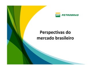 Perspectivas do 
mercado brasileiro




                     8
 