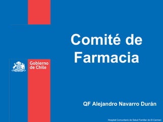 Hospital Comunitario de Salud Familiar de El Carmen Comité de Farmacia QF Alejandro Navarro Durán 