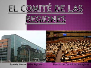 EL COMITÉ DE LAS REGIONES              Sede del Comité de las Regiones Plenario del Comité de las Regiones 