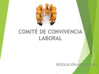 COMITÉ DE CONVIVENCIA
LABORAL
 