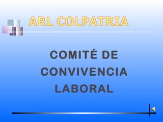 COMITÉ DE
CONVIVENCIA
 LABORAL
 