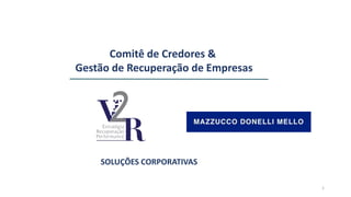 SOLUÇÕES CORPORATIVAS
Comitê de Credores &
Gestão de Recuperação de Empresas
1
 