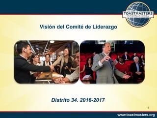 Visión del Comité de Liderazgo
Distrito 34. 2016-2017
1
 