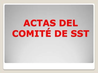 ACTAS DEL
COMITÉ DE SST
 