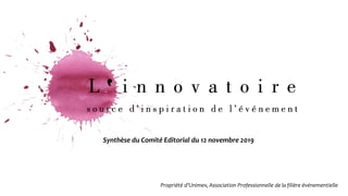 Synthèse du Comité Editorial du 12 novembre 2019
Propriété d’Unimev, Association Professionnelle de la filière événementielle
 