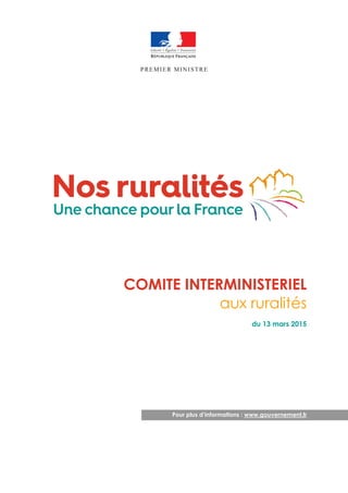 COMITE INTERMINISTERIEL
aux ruralités
du 13 mars 2015
Pour plus d’informations : www.gouvernement.fr
 