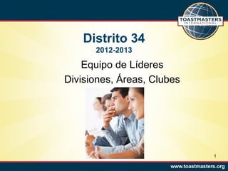 Distrito 34
      2012-2013

    Equipo de Líderes
Divisiones, Áreas, Clubes




                            1
 