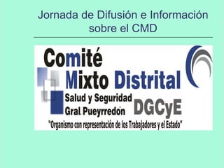 Jornada de Difusión e Información
sobre el CMD
 