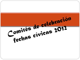 Comités de celebración fechas cívicas 2012  