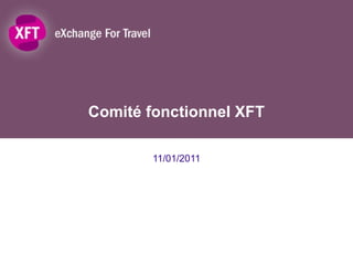 Comité fonctionnel XFT 11/01/2011 