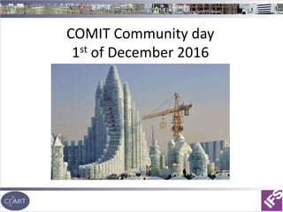 COMIT Community day
1st of December 2016
 